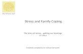 Stress and Family Coping The story of stress… getting our bearings (57 slides) Creatively compiled by dr. michael farnworth.