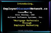 Copyright Aclient Software Systems, Inc.2007 All Rights Reserved1 Introducing… EmployerDiscountNetwork.com “Mortgage Referrals Through Employer Marketing”