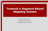 Towards a Segment Based Mapping System Rolf Lakaemper Temple University, Philadelphia,PA,USA.