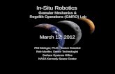 In-Situ Robotics Granular Mechanics & Regolith Operations (GMRO) Lab March 12, 2012 Phil Metzger, Ph.D., Senior Scientist Rob Mueller, Senior Technologist.