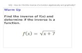 Warm Up Find the inverse of f(x) and determine if the inverse is a function. EQ: How do I find the inverse of a function algebraically and graphically?