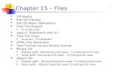 Chapter 15 – Files I/O basics File I/O Classes File I/O Basic Operations Text File Output PrintWriter import Statement with a * Text File Input Scanner,