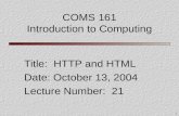 1 COMS 161 Introduction to Computing Title: HTTP and HTML Date: October 13, 2004 Lecture Number: 21.