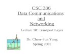 CSC 336 Data Communications and Networking Lecture 10: Transport Layer Dr. Cheer-Sun Yang Spring 2001.