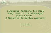 Landscape Modeling for Blue Wing Teal in the Sheboygan River Basin: A Weighted Criterion Approach C. Pekar, October 1, 2009 Advisor: Dr. Todd Bacastow.