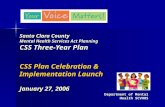 Santa Clara County Mental Health Services Act Planning CSS Plan Celebration & Implementation Launch January 27, 2006 Santa Clara County Mental Health Services.