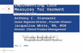 Implementing Core Measures for Vermont Hospitals May 2, 2002 Anthony C. Stanowski Senior Regional Director, Provider Division Jacqueline White, RN, MSN.