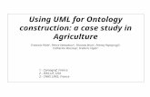 Using UML for Ontology construction: a case study in Agriculture Francois Pinet 1, Pierre Ventadour 1, Thomas Brun 1, Petraq Papajorgji 2, Catherine Roussey.