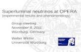 Superluminal neutrinos at OPERA (experimental results and phenomenology) Group meeting November 8, 2011 Würzburg, Germany Walter Winter Universität Würzburg.