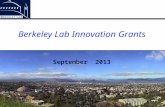 Berkeley Lab Innovation Grants September 2013. Program Details  Up to $100,000 for:  Technology development to specified milestones  Prototype  Improve.