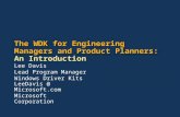 The WDK for Engineering Managers and Product Planners: The WDK for Engineering Managers and Product Planners: An Introduction Lee Davis Lead Program Manager.