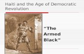 Haiti and the Age of Democratic Revolution “The Armed Black”