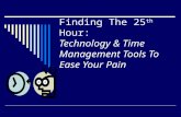 Finding The 25 th Hour: Technology & Time Management Tools To Ease Your Pain.