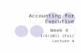 Accounting for Executive Week 4 1/4/2011 (Fri) Lecture 4.
