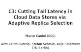 C3: Cutting Tail Latency in Cloud Data Stores via Adaptive Replica Selection Marco Canini (UCL) with Lalith Suresh, Stefan Schmid, Anja Feldmann (TU Berlin)