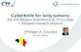 Cyberknife for lung tumors: the first Belgian experience at CHU-Liège + initiated research projects (Philippe A. Coucke) Nicolas Jansen.