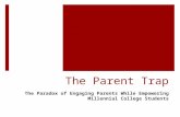 The Parent Trap The Paradox of Engaging Parents While Empowering Millennial College Students.