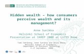 Hidden wealth – how consumers perceive wealth and its management? Anne Sunikka Helsinki School of Economics Presentation at IAREP 2008 at LUISS Rome Tomi.