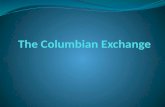 The Columbian Exchange Widespread transfer of animals, plants, culture, human populations, diseases, technology, and ideas between the Old World and New.