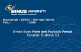 Matakuliah: D0762 – Ekonomi Teknik Tahun: 2009 Break Even Point and Payback Period Course Outline 11.