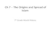 Ch 7 – The Origins and Spread of Islam 7 th Grade World History.