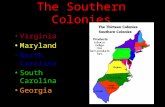 The Southern Colonies Virginia Maryland North Carolina South Carolina Georgia.