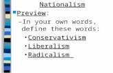 Nationalism Preview Preview: –In your own words, define these words: ConservativismConservativism LiberalismLiberalism RadicalismRadicalism.