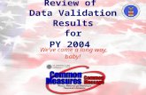 Review of Data Validation Results for PY 2004 We’ve come a long way, baby!