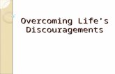 Overcoming Life’s Discouragements. Life brings many opportunities for discouragement Some of these can be temporary in nature  Fatigue…physical or mental.