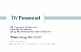 TRI Training Conference Show Me The Money: Use of TRI Data by the Financial Sector “Processing the Data” Mark Bateman Director of Research, IW Financial.