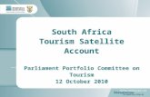 1 South Africa Tourism Satellite Account Parliament Portfolio Committee on Tourism 12 October 2010.