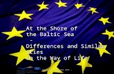 At the Shore of the Baltic Sea -Differences and Similarities -Differences and Similarities In the Way of Life EU-Comenius-Projekt 2011 - 2013.