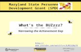 O What’s the BUZzzz? Narrowing the Achievement Gap Maryland State Personnel Development Grant (SPDG) .
