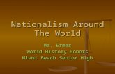 Nationalism Around The World Mr. Ermer World History Honors Miami Beach Senior High.