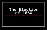 The Election of 1860. Why does this election matter? The United States presidential election of 1860 set the stage for the American Civil War. The nation.