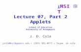 I MSIT Lecture 07, Part 2 Applets School of Education University of Bridgeport J. D. Cole jcole@bridgeport.edu ▪ (203) 982-0677 ▪ Skype: dr.cole.