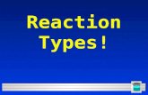 1 Reaction Types! 2 Five Basic Types of Reactions –Synthesis –Decomposition –Single Replacement –Double Replacement –Combustion (very special reactions)