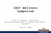 IWIF Wellness Symposium John M. Colmers, Secretary Maryland Department of Health and Mental Hygiene June 8, 2010.