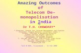 Amazing Outcomes of Telecom De-monopolisation in India By Dr T.H. CHOWDARY* * Director: Center for Telecom Management and Studies Chairman: Pragna Bharati.