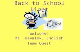 Back to School Night Welcome! Ms. Kavalek, English Team Quest.