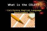 What is the CELDT? California English Language Development Test.