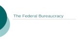 The Federal Bureaucracy. What is a bureaucracy?  Organization by which things get done in government  Bureaucracies: Have a hierarchical authority structure.