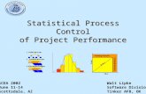 Statistical Process Control of Project Performance Walt Lipke Software Division Tinker AFB, OK SCEA 2002 June 11-14 Scottsdale, AZ.