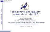 1 Food safety and quality research at the JRC Arjon van Hengel European Commission, DG JRC (Joint Research Centre), Institute for Reference Materials and.