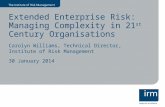 Extended Enterprise Risk: Managing Complexity in 21 st Century Organisations Carolyn Williams, Technical Director, Institute of Risk Management 30 January.