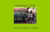 Training to Win Planning effective training Why do we train?  Training improves fitness  Training raises skill level  Sometimes you must train just.