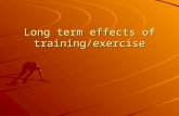 Long term effects of training/exercise. HEART Larger, stronger heart chambers Stronger heart beat – more efficient circulation Lower resting heart rate.