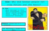 Do Now: What message is this Nazi propaganda saying about Jewish people? (hint – what is the character holding?) Aim: Why did German people not stop Hitler.
