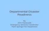 Departmental Disaster Readiness By John Hardcastle Emergency Services Coordinator Palm Springs Fire Department.