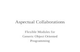 Aspectual Collaborations Flexible Modules for Generic Object Oriented Programming.